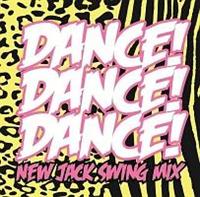 DANCE! DANCE! DANCE! `New Jack Swing Mix`/IjoX̉摜EWPbgʐ^