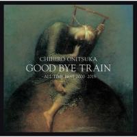 GOOD BYE TRAIN `ALL TIME BEST 2000-2013