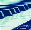 J-Standards for Piano Jazz-90's selection(^)