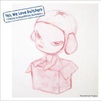 Yes, We Love butchers ` Tribute to bloodthirsty butchers ` Abandoned Puppy/IjoX̉摜EWPbgʐ^