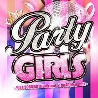 PARTY GIRLS �`90's-2000 ANTHEM meets Top40 Megamix�`