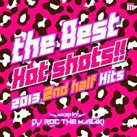 THE BEST HOT SHOTS!! -2013 2ND HALF HITS- mixed by DJ ROC THE MASAKI(TSUTAYA