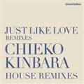 JUST LIKE LOVE REMIXIES `CHIEKO KINBARA HOUSE REMIXIES