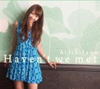 HAVEN'T WE MET