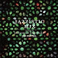 Jazzistic Mix/Kenichiro Nishiharả摜EWPbgʐ^