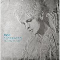 Crossroad`History Of Fade:Deluxe Edition
