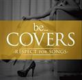 Be Covers -RESPECT for SONGS-