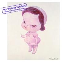 Yes, We Love butchers ～Tribute to bloodthirsty butchers～ The Last Match/オムニバスの画像・ジャケット写真
