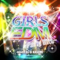 GIRLS EDM `Party Hits` mixed by DJ KASUMI