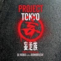 PROJECT TOKYO Mixed by DJ NOBU a.k.a. BOMBRUSH!