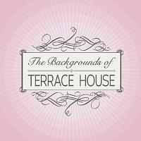 THE BACKGROUNDS OF TERRACE HOUSE