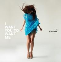I WANT YOU TO WANT ME
