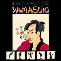 Le Monde Fabuleux Des YAMASUKI�`�f���炵��YAMASUKI�̐��E�`