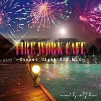 FIRE WORK CAFE�`Sunset Night SKY MIX�`mixed by DJ bara