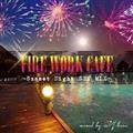 FIRE WORK CAFE`Sunset Night SKY MIX`mixed by DJ bara