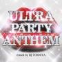 ULTRA PARTY ANTHEM mixed by DJ TOSHIYA