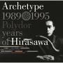 ARCHETYPE | 1989-1995 POLYDOR YEARS OF HIRASAWA