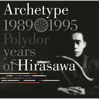 ARCHETYPE | 1989-1995 POLYDOR YEARS OF HIRASAWA 平沢進