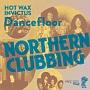 NORTHERN CLUBBING - INVICTUS/HOT WAX DANCEFLOOR