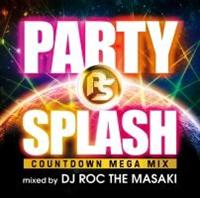 PARTY SPLASH -COUNTDOWN MEGA MIX-mixed by DJ ROC THE MASAKI