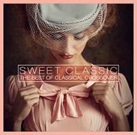 SWEET CLASSIC THE BEST OF CLASSICAL CROSSOVER
