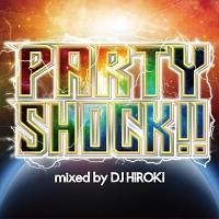 PARTY SHOCK!! mixed by DJ HIROKI