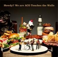 Howdy!! We are ACO Touches the Walls(�ʏ��)
