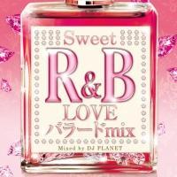 Sweet R&B LOVE�o���[�h MIX Mixed by DJ PLANET