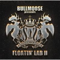 BULLMOOSE presents FLOATIN' LAB II