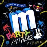 Manhattan Records Presents Party Anthems 2 (Mixed By DJ REN)