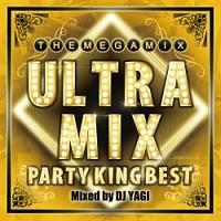 ULTRA MIX -PARTY KING BEST!!!- Mixed by DJ YAGI
