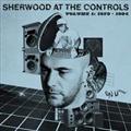Sherwood At The Controls - Volume 1:1979-1984