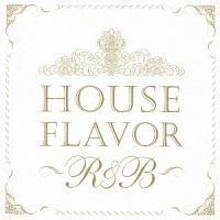 HOUSE FLAVOR �gR&B�h