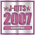 J-HITS 2007 NONSTOP MIX!!!