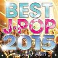 BEST J-POP 2015-SPECIAL 50 HITS-Mixed by DJ ASH