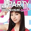 J-PARTY `DANCE` mixed by DJ FUMIYEAH!