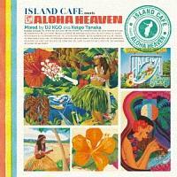 ISLAND CAFE meets ALOHA HEAVEN Mixed by DJ KGO aka Keigo Tanaka