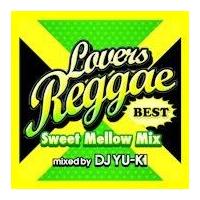 LOVERS REGGAE BEST `Sweet Mellow Mix` mixed by DJ YU-KI/DJ YU-KỈ摜EWPbgʐ^
