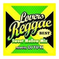 LOVERS REGGAE BEST �`Sweet Mellow Mix�` mixed by DJ YU-KI