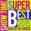 SHOW TIME SUPER BEST 2015 Mixed By DJ SHUZO