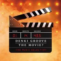 DENKI GROOVE THE MOVIE?-THE MUSIC SELECTION-
