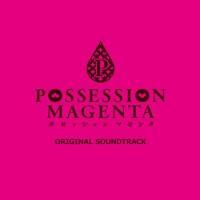 POSSESSION MAGENTA Original Soundtrack