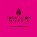 POSSESSION MAGENTA Original Soundtrack