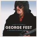 GEORGE FEST: A NIGHT TO CELEBRATE THE MUSIC OF GEORGE HARRISON