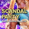 SCANDAL PARTY -Booty Bounce Megamix-