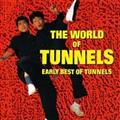 S[fxXg `THE WORLD OF TUNNELS EARLY BEST OF TUNNELS