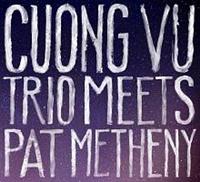 CUONG VU TRIO MEETS PAT METHENY