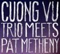 CUONG VU TRIO MEETS PAT METHENY