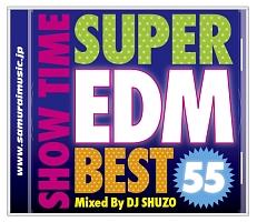 SHOW TIME SUPER EDM BEST 55 Mixed By DJ SHUZO/IjoX̉摜EWPbgʐ^