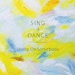 SING+DANCE(ʏ)/Skoop On Somebody(SKOOP)̉摜EWPbgʐ^